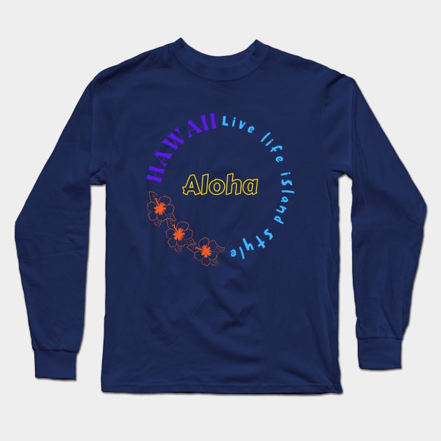 Hawaii Live Life Island Style Long Sleeve T-Shirt by NatWell